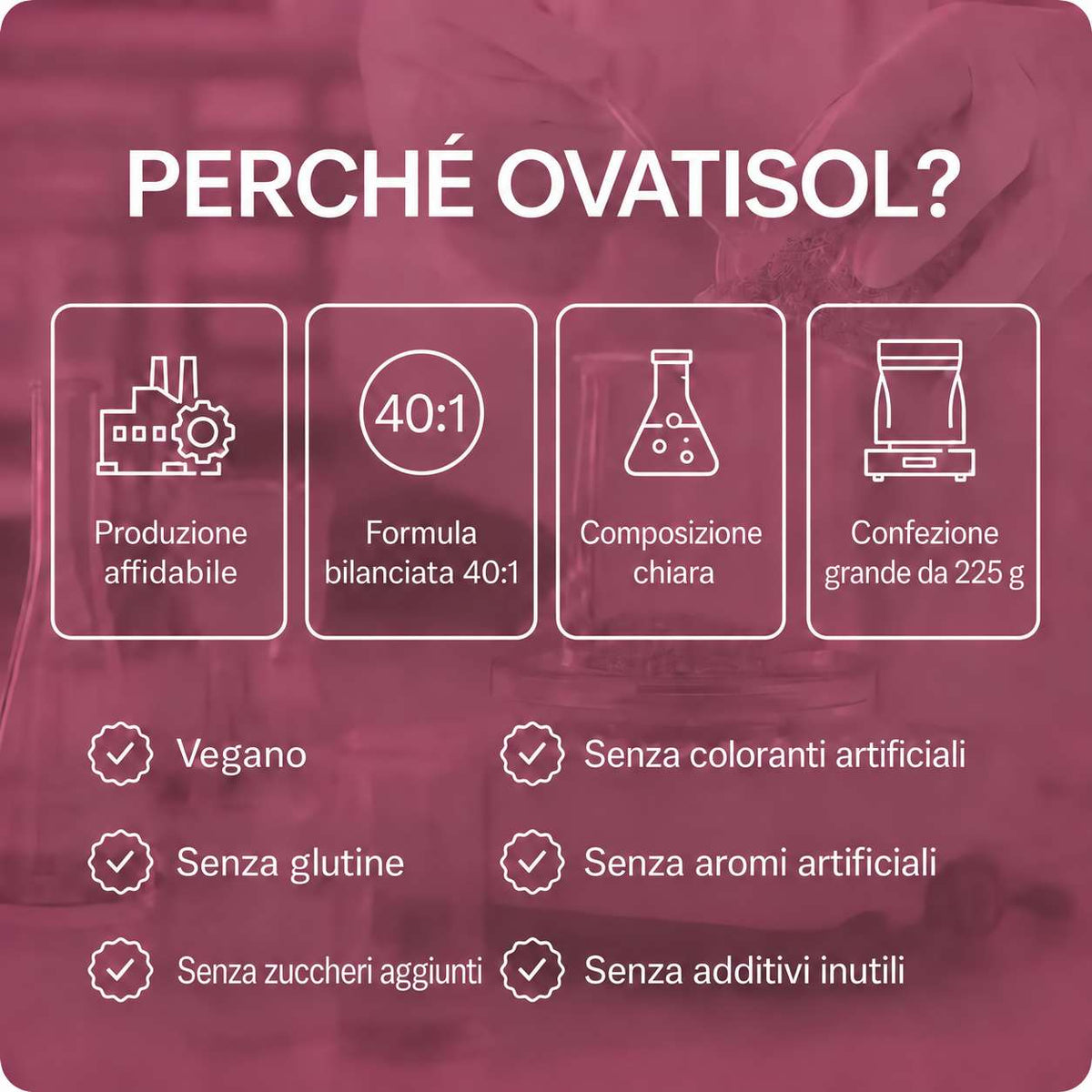 lang:it|PERCHÉ OVATISOL? Produzione affidabile, Formula bilanciata 40:1, Composizione chiara, Confezione grande da 225 g
